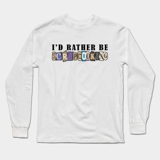 Scrapbook - I'd rather be scrapbooking Long Sleeve T-Shirt